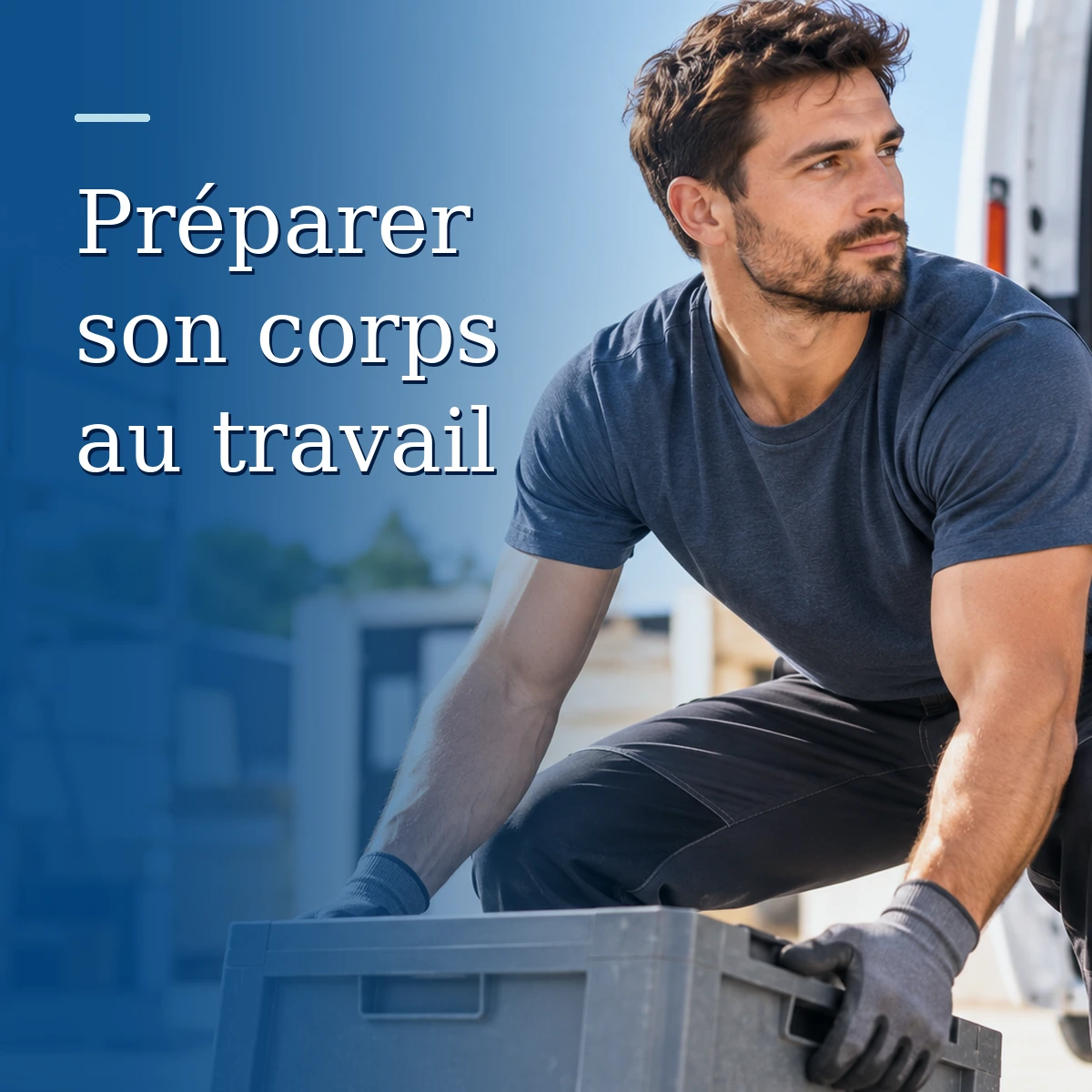 Travail physique : comment préparer son corps aux efforts de son métier ?